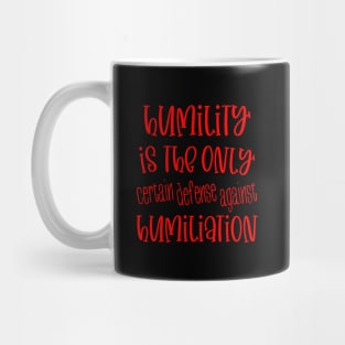 Humility is the only certain defense against humiliation Mug